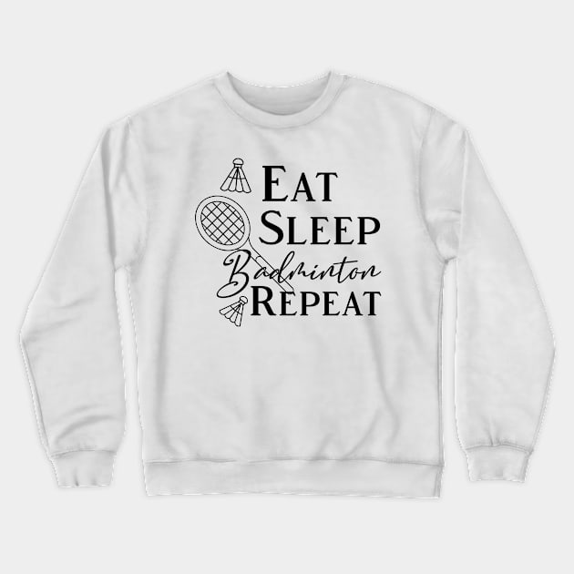 Eat Sleep Badminton Repeat Crewneck Sweatshirt by kirayuwi